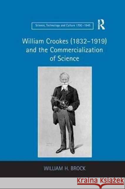 William Crookes (1832-1919) and the Commercialization of Science William H. Brock 9781138259881