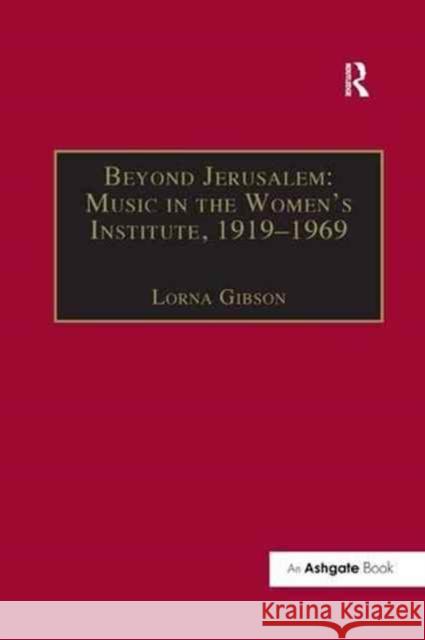 Beyond Jerusalem: Music in the Women's Institute, 1919-1969 Lorna Gibson 9781138259904 Routledge