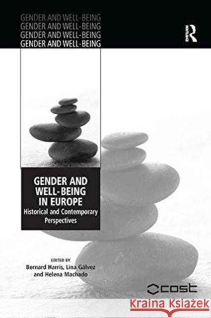 Gender and Well-Being in Europe: Historical and Contemporary Perspectives. Edited by Bernard Harris, Lina Glvez and Helena Machado Lina Galvez Bernard Harris 9781138259928