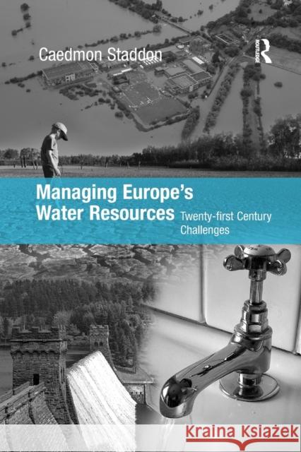 Managing Europe's Water Resources: Twenty-first Century Challenges Staddon, Chad 9781138259980