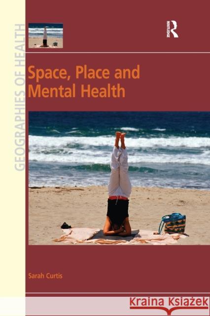 Space, Place and Mental Health Sarah Curtis 9781138260009