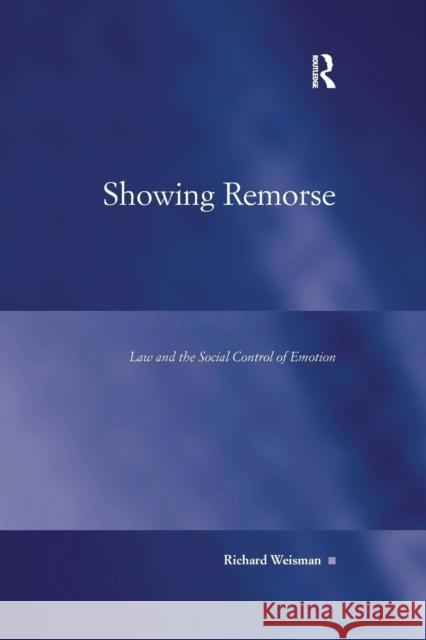 Showing Remorse: Law and the Social Control of Emotion Richard Weisman 9781138260030
