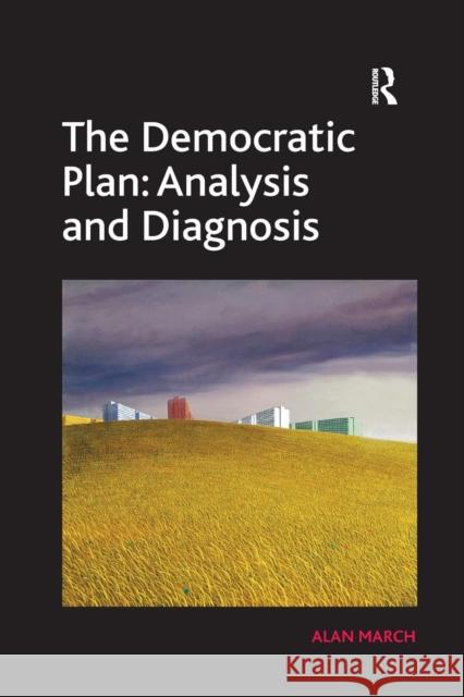 The Democratic Plan: Analysis and Diagnosis Alan March 9781138260092 Routledge