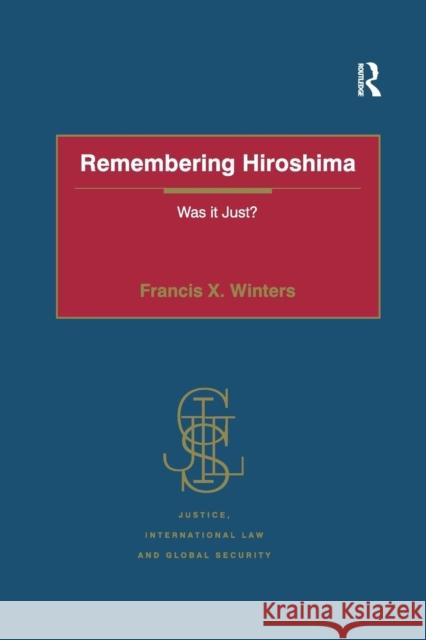 Remembering Hiroshima: Was It Just? Francis X. Winters 9781138260122 Routledge