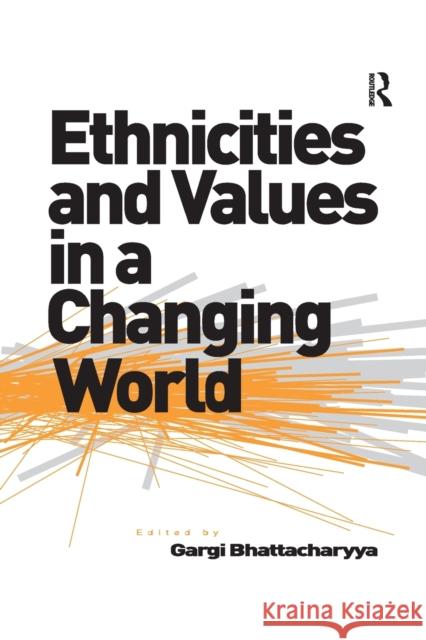 Ethnicities and Values in a Changing World Gargi Bhattacharyya 9781138260146