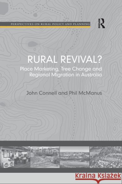 Rural Revival?: Place Marketing, Tree Change and Regional Migration in Australia John Connell Phil McManus 9781138260160 Routledge