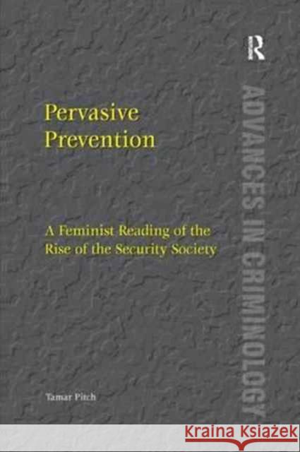 Pervasive Prevention: A Feminist Reading of the Rise of the Security Society Tamar Pitch 9781138260214 Routledge