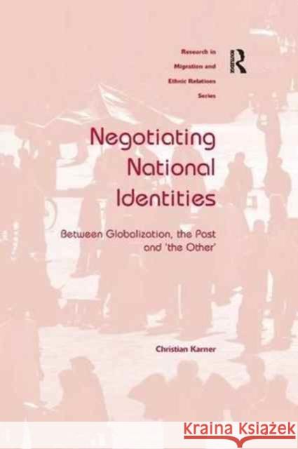 Negotiating National Identities: Between Globalization, the Past and 'The Other' Karner, Christian 9781138260252 Routledge