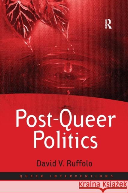 Post-Queer Politics David V. Ruffolo 9781138260276
