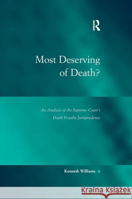 Most Deserving of Death?: An Analysis of the Supreme Court's Death Penalty Jurisprudence Kenneth Williams 9781138260405