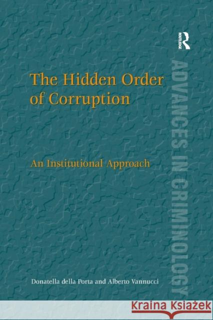 The Hidden Order of Corruption: An Institutional Approach Donatella Della Porta Alberto Vannucci 9781138260412 Routledge