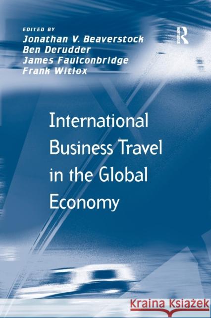 International Business Travel in the Global Economy Ben Derudder Frank Witlox Jonathan V. Beaverstock 9781138260450