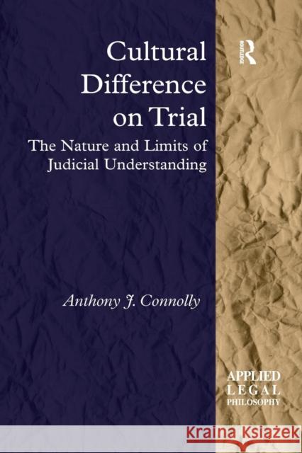 Cultural Difference on Trial: The Nature and Limits of Judicial Understanding Anthony J. Connolly 9781138260467 Routledge