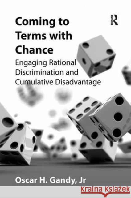 Coming to Terms with Chance: Engaging Rational Discrimination and Cumulative Disadvantage Oscar H. Gandy 9781138260474