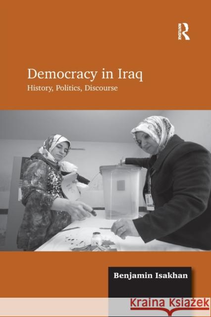 Democracy in Iraq: History, Politics, Discourse Benjamin Isakhan 9781138260610 Routledge