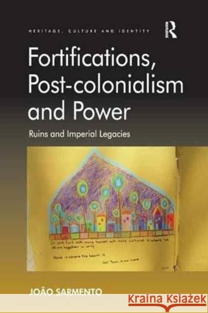 Fortifications, Post-colonialism and Power: Ruins and Imperial Legacies João Sarmento 9781138260672 Taylor & Francis Ltd