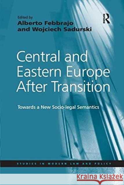 Central and Eastern Europe After Transition: Towards a New Socio-Legal Semantics Wojciech Sadurski Alberto Febbrajo 9781138260702 Routledge