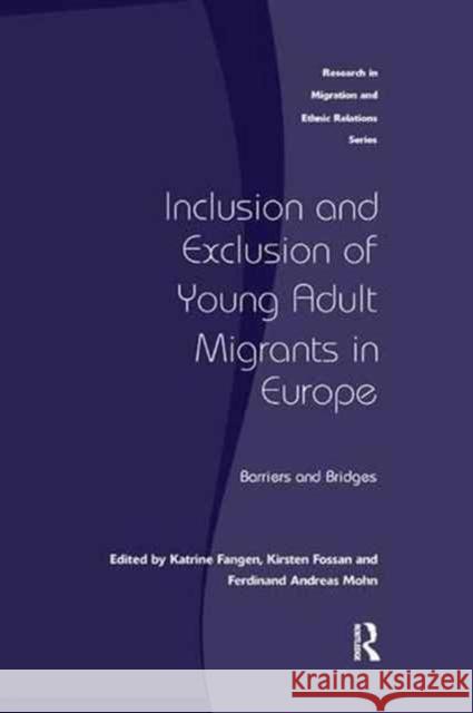Inclusion and Exclusion of Young Adult Migrants in Europe: Barriers and Bridges Kirsten Fossan, Katrine Fangen, Kirsten Fossan, Ferdinand Andreas Mohn 9781138260726 Taylor & Francis Ltd