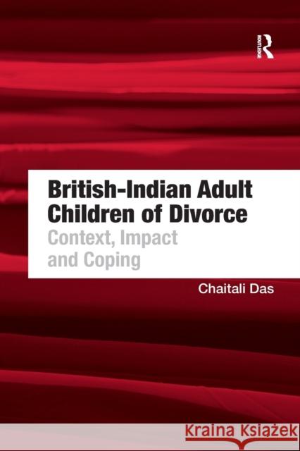 British-Indian Adult Children of Divorce: Context, Impact and Coping Chaitali Das 9781138260863 Routledge