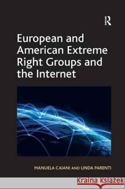 European and American Extreme Right Groups and the Internet Manuela Caiani, Linda Parenti 9781138260917