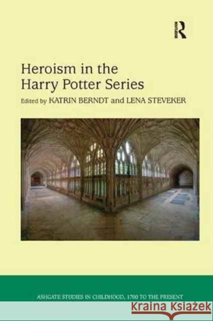 Heroism in the Harry Potter Series Katrin Berndt Lena Steveker 9781138261013 Routledge