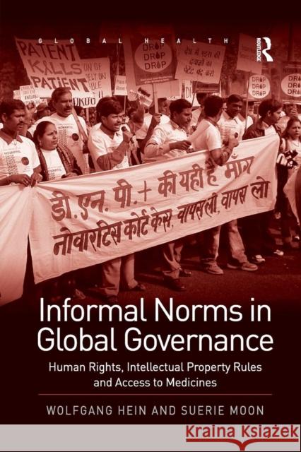 Informal Norms in Global Governance: Human Rights, Intellectual Property Rules and Access to Medicines Wolfgang Hein Suerie Moon 9781138261334 Routledge