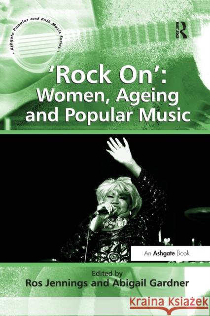 'Rock On': Women, Ageing and Popular Music Gardner, Abigail 9781138261419 Routledge