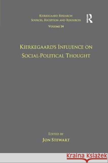 Volume 14: Kierkegaard's Influence on Social-Political Thought Dr. Jon Stewart   9781138261617 Routledge