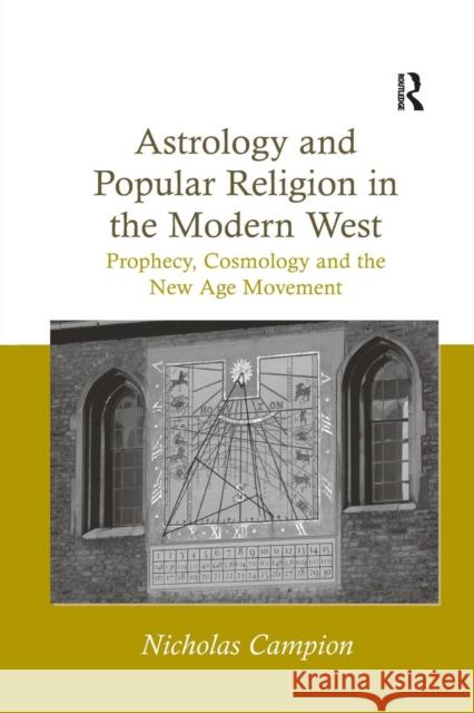 Astrology and Popular Religion in the Modern West: Prophecy, Cosmology and the New Age Movement Nicholas Campion 9781138261624 Routledge