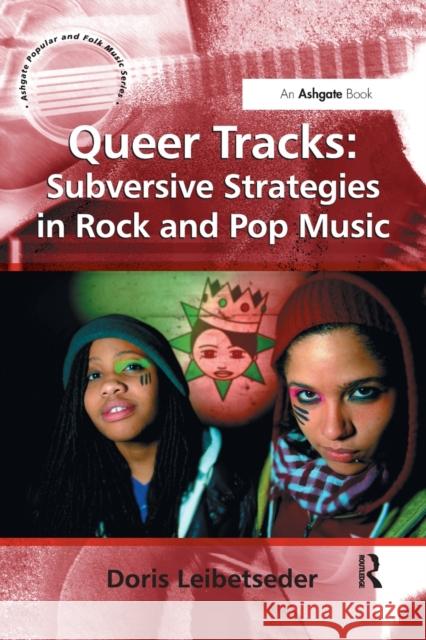 Queer Tracks: Subversive Strategies in Rock and Pop Music Doris Leibetseder 9781138261655