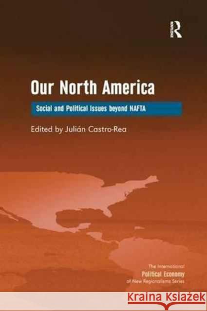 Our North America: Social and Political Issues Beyond NAFTA Julian Castro-Rea 9781138261686 Routledge