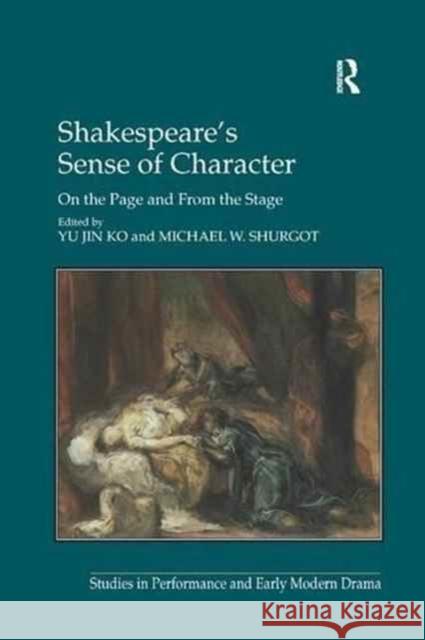 Shakespeare's Sense of Character: On the Page and from the Stage Michael W. Shurgot Yu Jin Ko 9781138261730