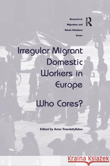 Irregular Migrant Domestic Workers in Europe: Who Cares? Anna Triandafyllidou 9781138261778