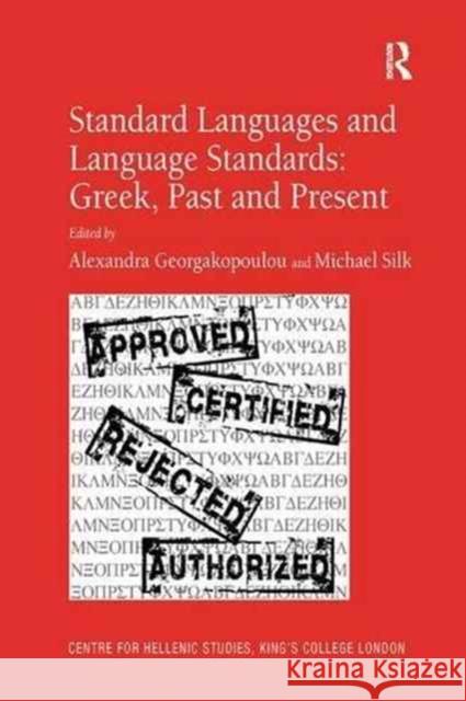Standard Languages and Language Standards – Greek, Past and Present Michael Silk, Michael Silk, Alexandra Georgakopoulou, Alexandra Georgakopoulou 9781138261853