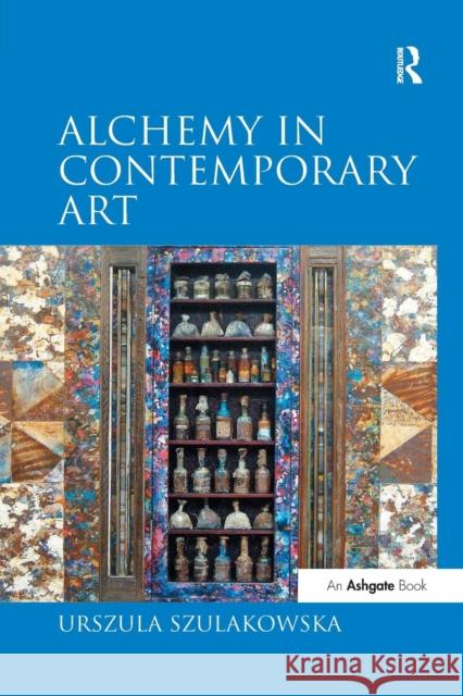 Alchemy in Contemporary Art Urszula Szulakowska 9781138262096 Routledge