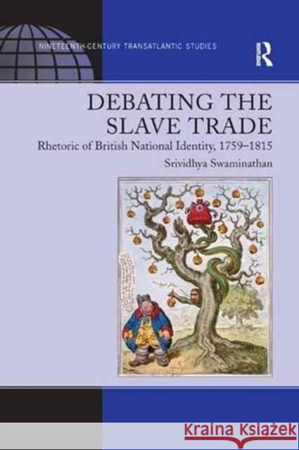 Debating the Slave Trade: Rhetoric of British National Identity, 1759–1815 Srividhya Swaminathan 9781138262102 Taylor & Francis Ltd