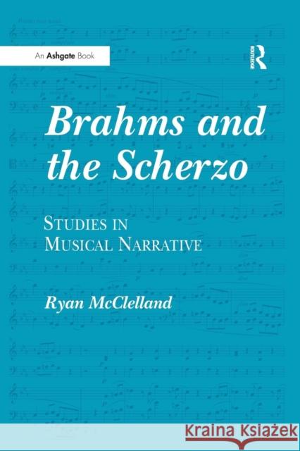 Brahms and the Scherzo: Studies in Musical Narrative Ryan McClelland 9781138262164