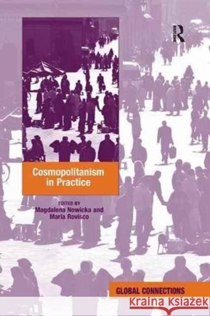 Cosmopolitanism in Practice Maria Rovisco Magdalena Nowicka 9781138262300 Routledge