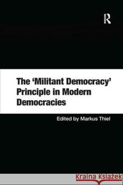 The 'Militant Democracy' Principle in Modern Democracies Markus Thiel 9781138262386 Taylor & Francis Ltd