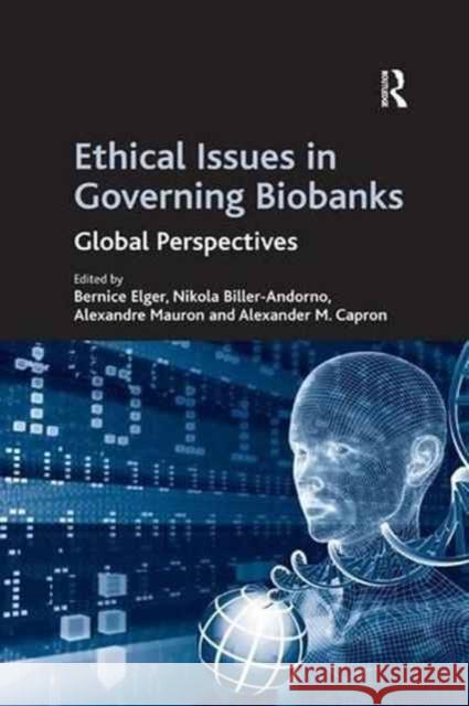 Ethical Issues in Governing Biobanks: Global Perspectives Nikola Biller-Andorno Alexander M. Capron Bernice Elger 9781138262447
