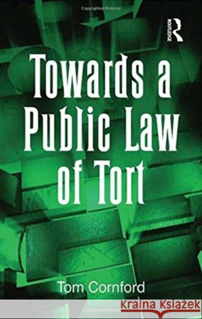 Towards a Public Law of Tort Tom Cornford 9781138262461