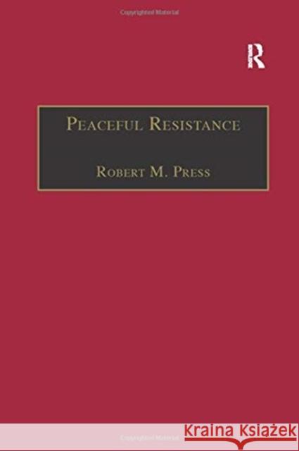 Peaceful Resistance: Advancing Human Rights and Democratic Freedoms Robert M. Press 9781138262539 Taylor and Francis