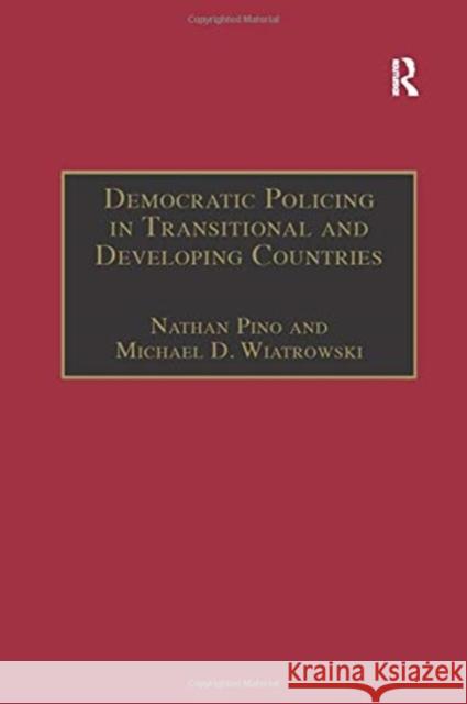 Democratic Policing in Transitional and Developing Countries Michael D. Wiatrowski Nathan Pino 9781138262546 Routledge