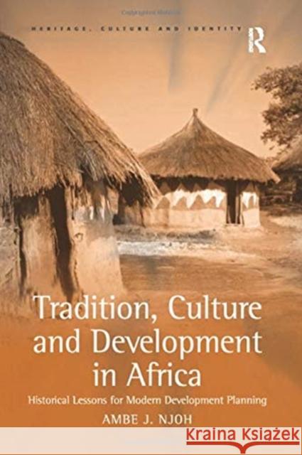 Tradition, Culture and Development in Africa: Historical Lessons for Modern Development Planning Ambe J. Njoh 9781138262690 Routledge