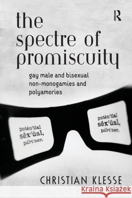 The Spectre of Promiscuity: Gay Male and Bisexual Non-monogamies and Polyamories Klesse, Christian 9781138262713 Routledge