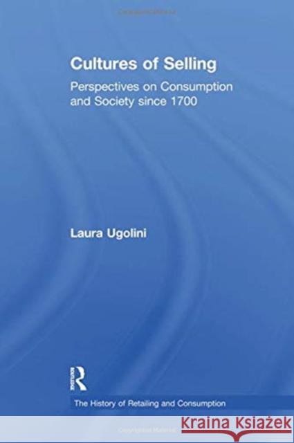 Cultures of Selling: Perspectives on Consumption and Society Since 1700 Laura Ugolini John Benson 9781138262782 Routledge