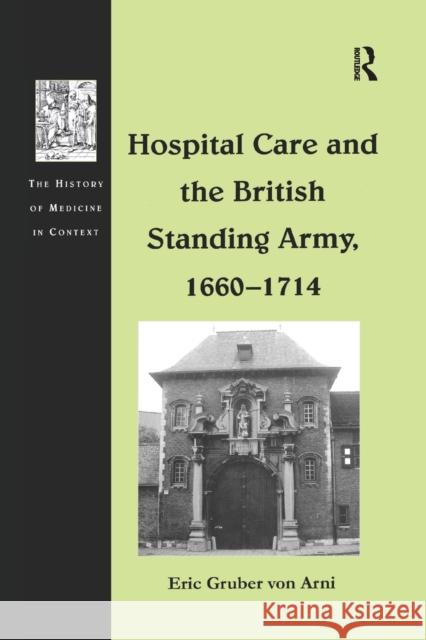 Hospital Care and the British Standing Army, 1660 1714 Eric Gruber Von Arni 9781138263062 Routledge