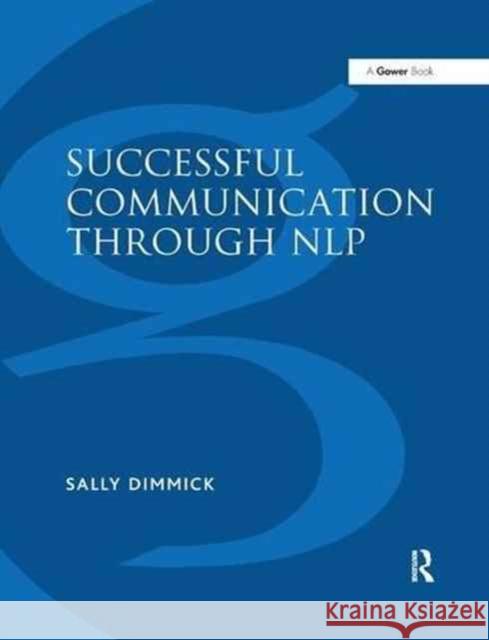 Successful Communication Through Nlp: A Trainer's Guide Sally Dimmick 9781138263161