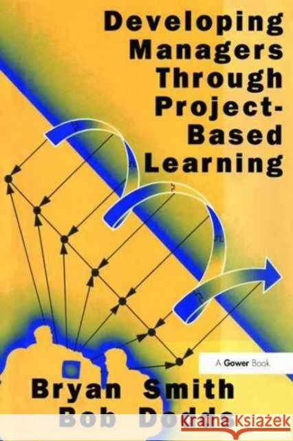 Developing Managers Through Project-Based Learning Bryan Smith Bob Dodds 9781138263178 Routledge