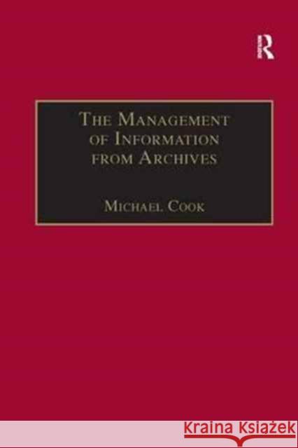 The Management of Information from Archives Michael Cook 9781138263208 Taylor & Francis Ltd